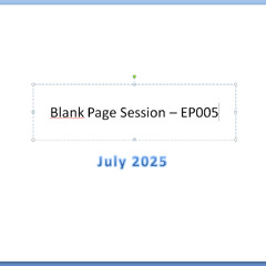 Blank Page Session - EP005 - July 2025