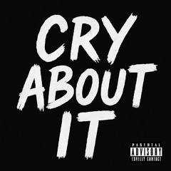 Cry About It