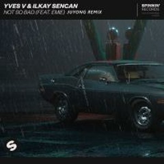 [Future House] Yves V & Ilkay Sencan – Not So Bad (feat. Emie) (Juyong Remix)