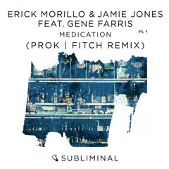 Erick Morillo & Jamie Jones feat. Gene Farris - Medication (Prok & Fitch Remix)