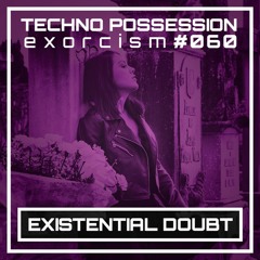 EXISTENTIAL DOUBT @ Techno Possession | Exorcism #060