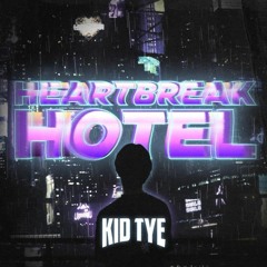 @kid.tye - Heartbreak Hotel