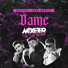 Quevedo, Omar Montes - Dame (Mixeer Tik Tok Remix)