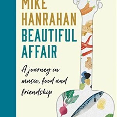 [Get] EBOOK EPUB KINDLE PDF Beautiful Affair: A Journey in Music, Food and Friendship by  Mike Hanra