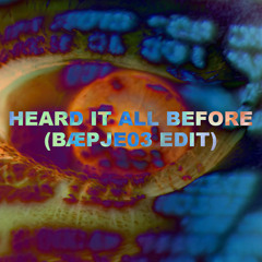 Heard It All Before (BÆPJE03 Edit)