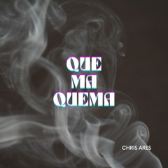 Chris Ares - Que Ma Quema