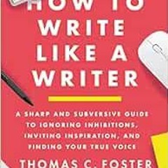 [Read] [KINDLE PDF EBOOK EPUB] How to Write Like a Writer: A Sharp and Subversive Gui