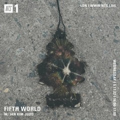 Fifth World w/ Ian Kim Judd on NTS Radio ~ 05.11.22