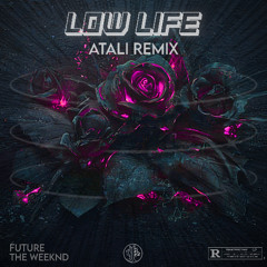 Low Life (ATALI Remix) - Future, The Weeknd