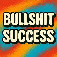 BULLSHIT SUCCESS