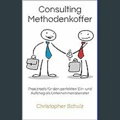 [EBOOK] 📕 Consulting Methodenkoffer: Praxistools für den perfekten Ein- und Aufstieg als Unternehm