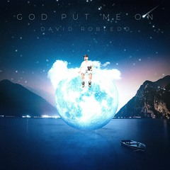 God Put Me On - David Robledo - Soul Muzik