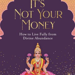 ✔READ❤ ebook [PDF]  It's Not Your Money: How to Live Fully from Divine Abun