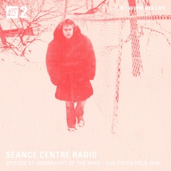 Séance Centre Radio Episode 31 - Geography of the Mind: Canadian Psych Folk Mix (Jan 2021) NO BANTER