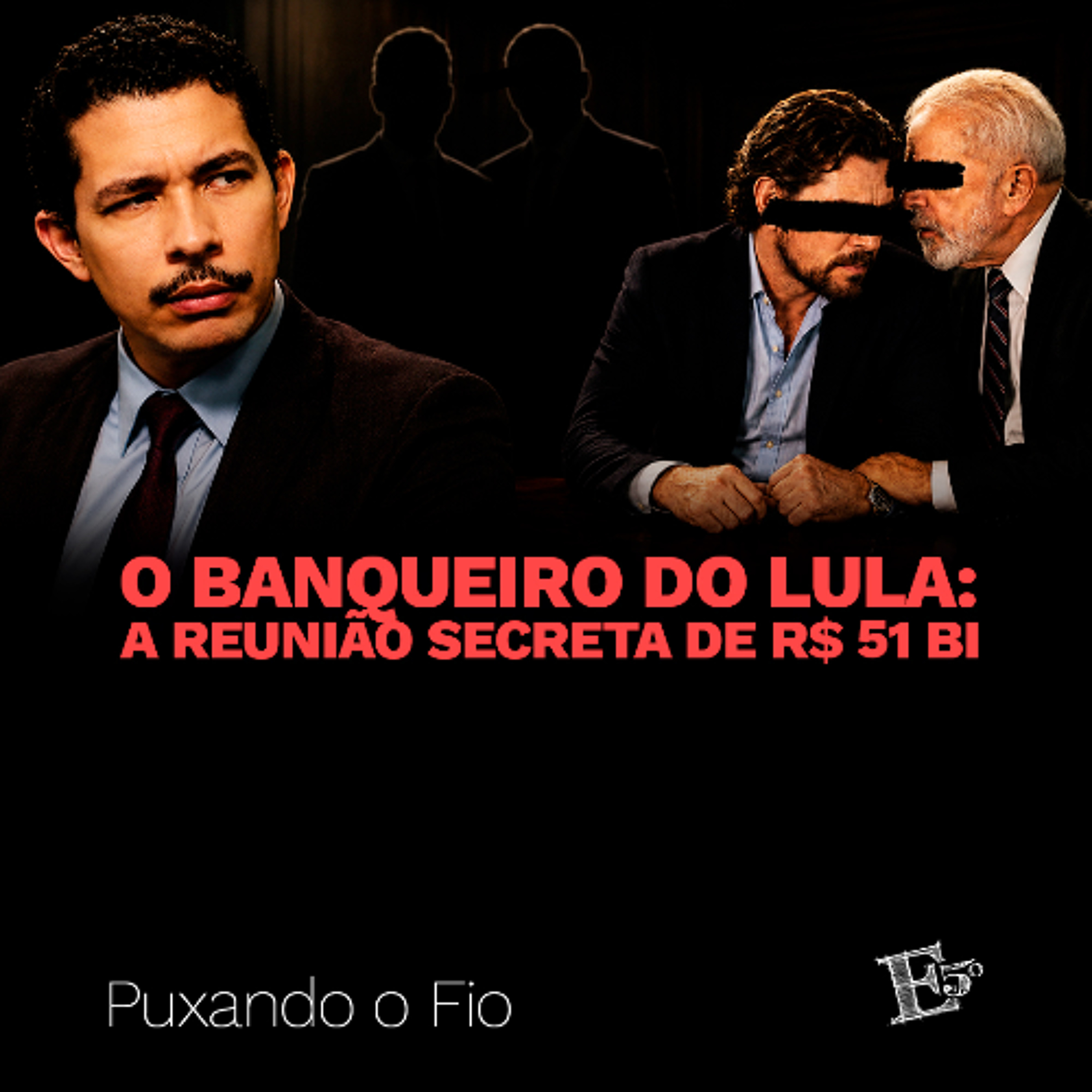 O banqueiro do LULA: A Reunião Secreta de R$ 51 BI | PUXANDO O FIO (AO VIVO) [20/05/2026] episode artwork