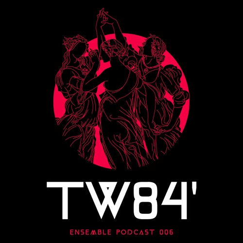 ENSEMBLE PODCAST 006: TW84'