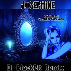 josephine - Καθρέφτη Καθρεφτάκι μου- Josephine Kathrefti Kathreftaki Mou (Dj BlackPit Remix).wav