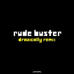Drazically - Rude Buster Remix