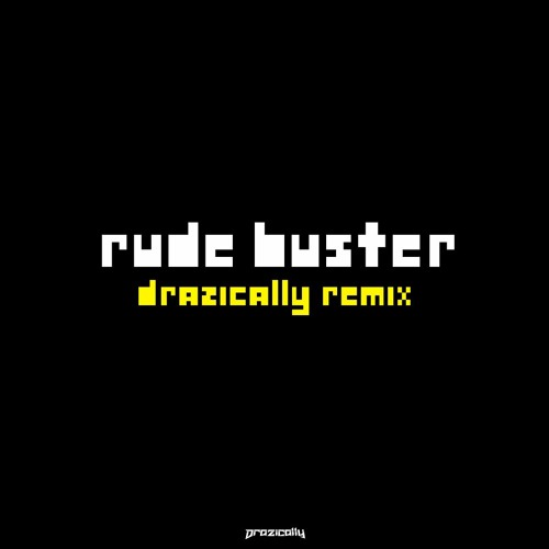 Drazically - Rude Buster Remix