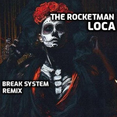 The Rocketman - Loca (Break System Remix)