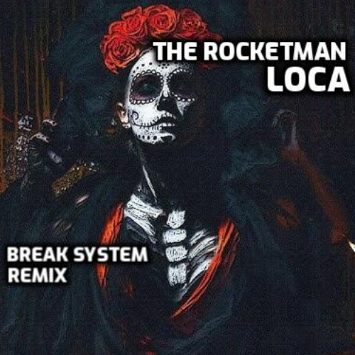The Rocketman - Loca (Break System Remix)