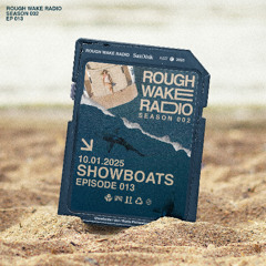 ROUGH WAKE RADIO 013 - SHOWBOATS (10.01.25)