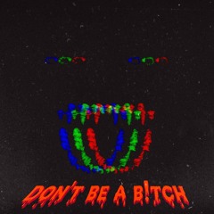 don't be a b!tch