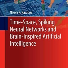 View [EBOOK EPUB KINDLE PDF] Time-Space, Spiking Neural Networks and Brain-Inspired Artificial Intel