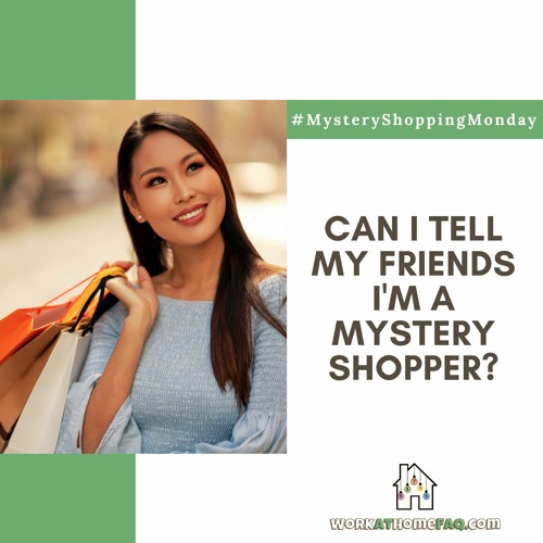 Can I Tell My Friends I'm a Mystery Shopper?