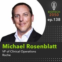 Envisioning people focused clinical trials, Michael Rosenblatt, VP of Clinical Operations, Roche