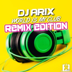 DJ Arix - World Is My Club (Ading Up! Remix) (REMIX EDITION) OUT NOW! ★