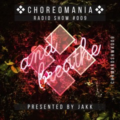 CHOREOMANIA Radio Show #9 • An Uplifting One • Presented by JAKK [Deep • Tech • House Music Mix]