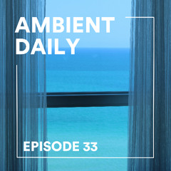 Ambient Daily - Episode 33 - Blue Window
