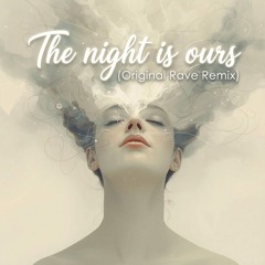 The night is ours (Original Rave Remix)