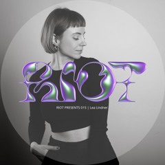 RIOT PRESENTS 015: Lea Lindner