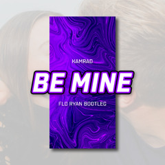 KAMRAD - Be Mine (FLO RYAN Bootleg)