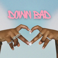 Down Bad
