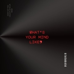 Whats Your Mind Like