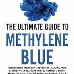 ~[Read]~ [PDF] The Ultimate Guide to Methylene Blue: Remarkable Hope for Depression, COVID, AID