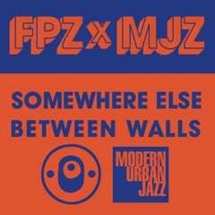 Between Walls - Somewhere Else (Out on MJAZZ and FPZ)