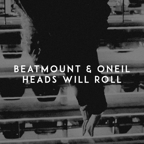 Stream Beatmount & ONEIL Heads Will Roll by Beatmount Listen online