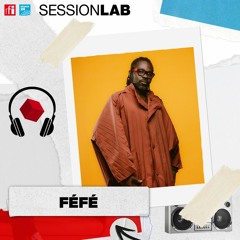 Sessionlab - Avec Féfé, Anatomie d’une génération.