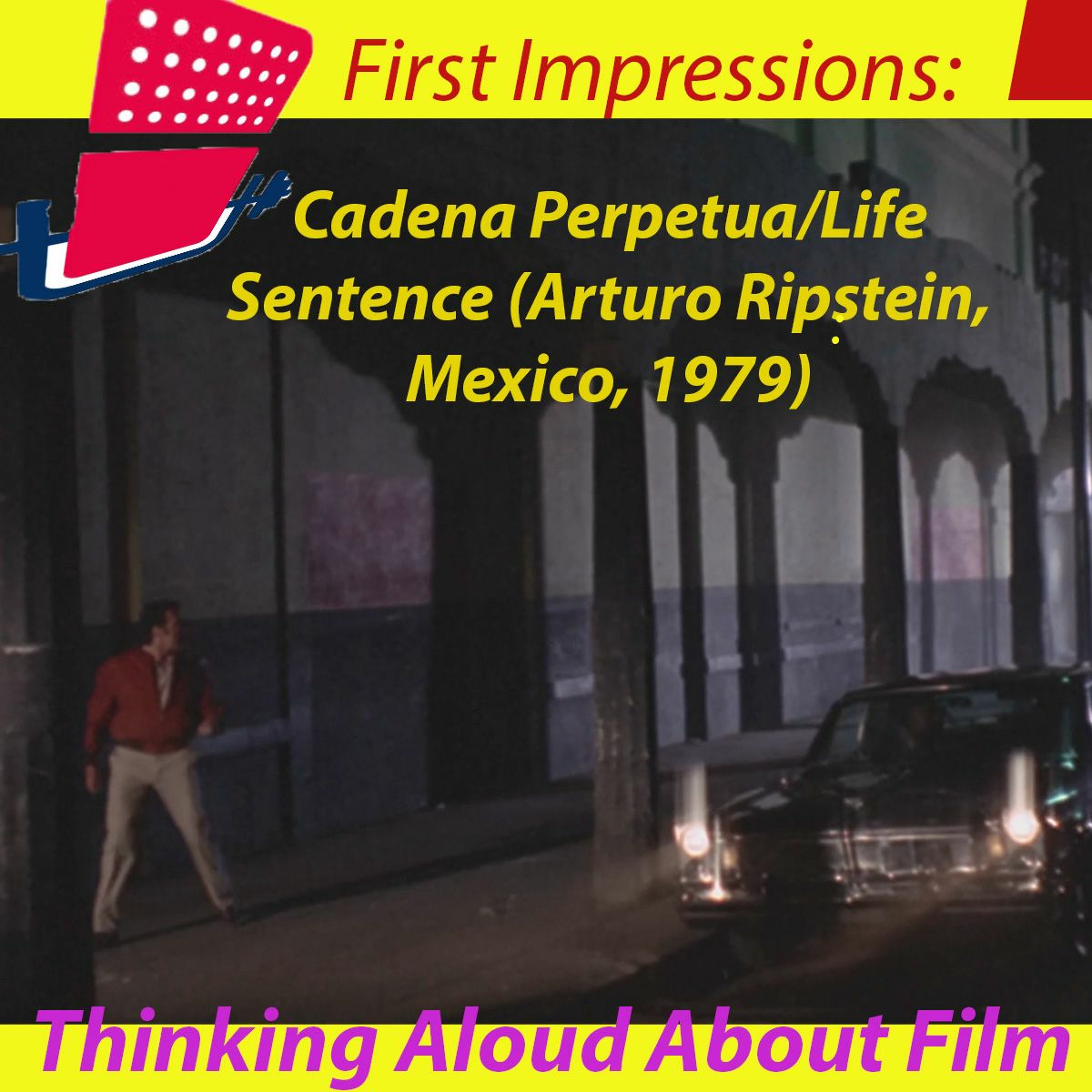 Thinking Aloud About Film: Cadena perpetua/ Life Sentence (Arturo Ripstein, Mexico, 1979) episode artwork