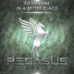Ed Sánchez - In A Better Place (Original Mix) [Pegasus Music]
