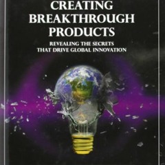 READ EPUB KINDLE PDF EBOOK Creating Breakthrough Products: Revealing the Secrets That