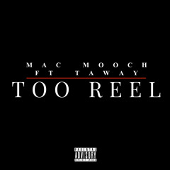MACC MOOCH FT. TAWAY - TOO REEL