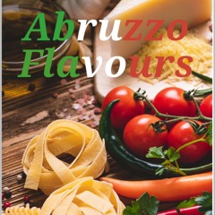 EPUB (⚡READ⚡) Abruzzo Flavours: Italian Cooking sensational recipes