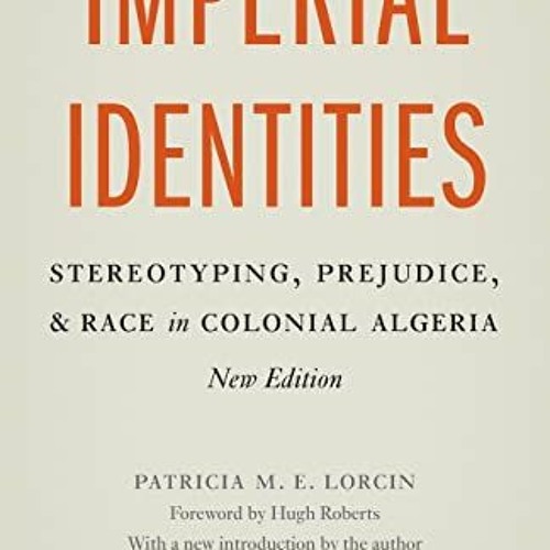 Get PDF Imperial Identities: Stereotyping, Prejudice, and Race in Colonial Algeria, New Edition by
