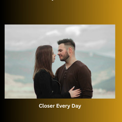 “Closer Every Day”
