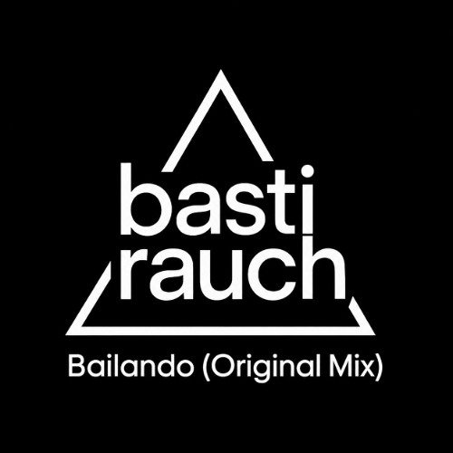 BASTI RAUCH - BAILANDO (ORIGINAL MIX) [FREE DL] by Basti Rauch